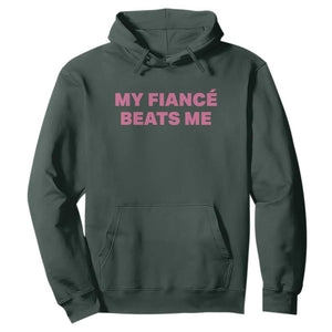 Funny Engagement Gift Hoodie My Fiancee Beats Me TS12 Dark Forest Green Print Your Wear
