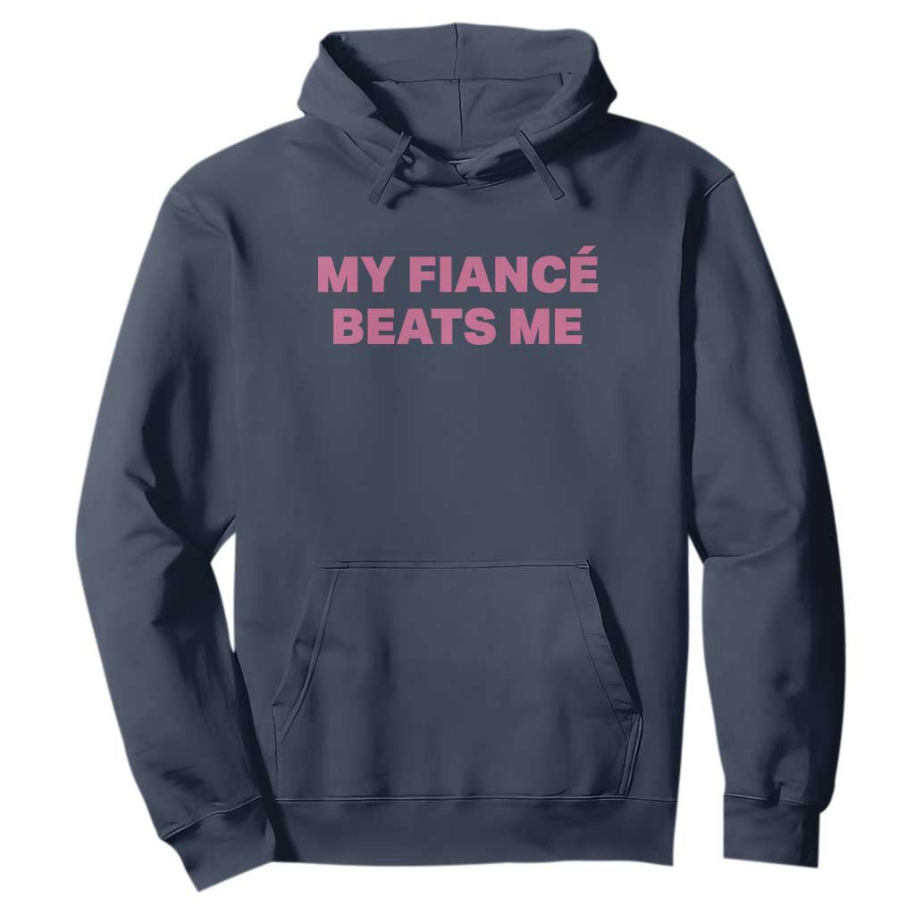 Funny Engagement Gift Hoodie My Fiancee Beats Me TS12 Navy Print Your Wear