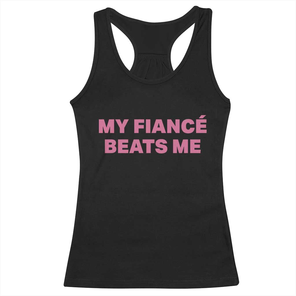 Funny Engagement Gift Racerback Tank Top My Fiancee Beats Me TS12 Black Print Your Wear