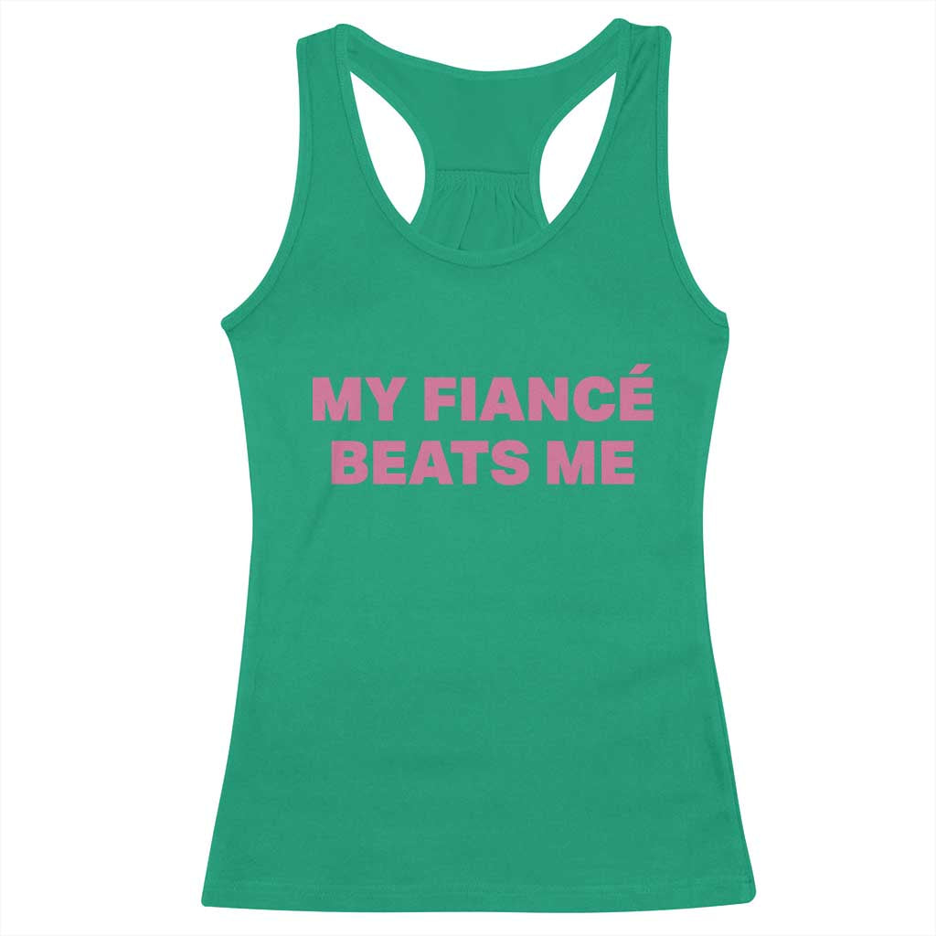 Funny Engagement Gift Racerback Tank Top My Fiancee Beats Me TS12 Irish Green Print Your Wear