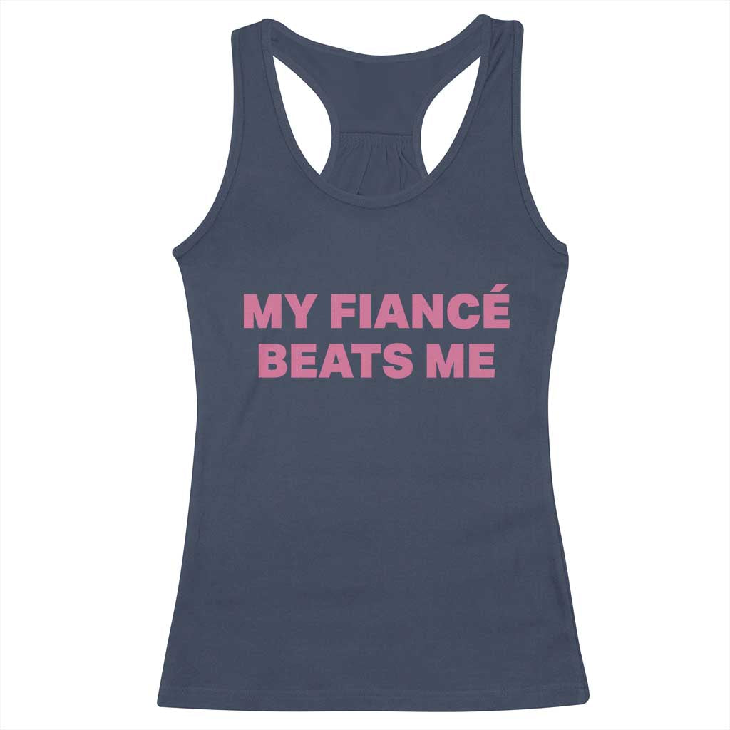 Funny Engagement Gift Racerback Tank Top My Fiancee Beats Me TS12 Navy Print Your Wear