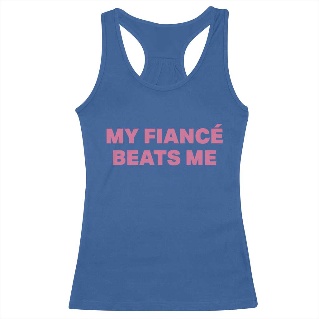 Funny Engagement Gift Racerback Tank Top My Fiancee Beats Me TS12 Royal Blue Print Your Wear