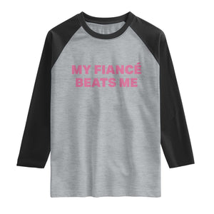 Funny Engagement Gift Raglan Shirt My Fiancee Beats Me TS12 Heather Gray Black Print Your Wear
