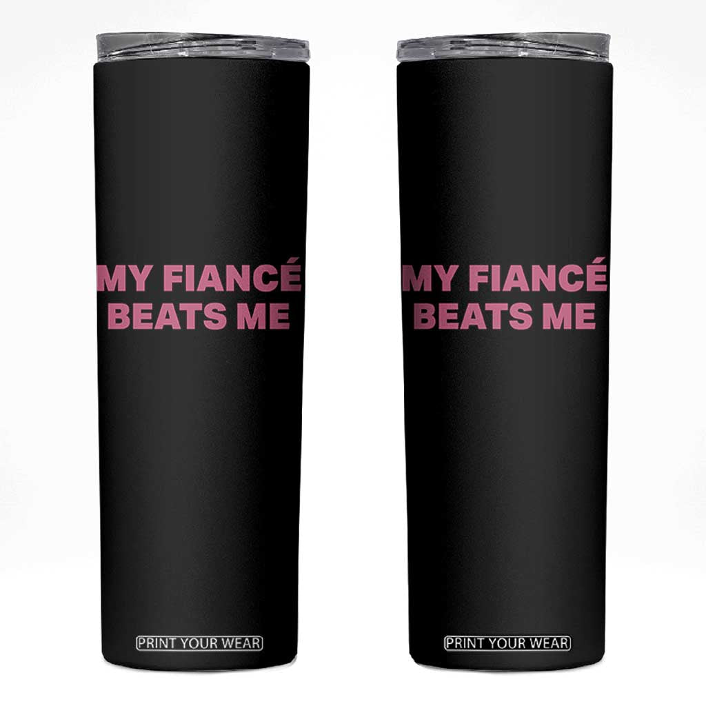 Funny Engagement Gift Skinny Tumbler My Fiancee Beats Me TS12 Black Print Your Wear