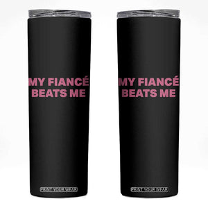 Funny Engagement Gift Skinny Tumbler My Fiancee Beats Me TS12 Black Print Your Wear