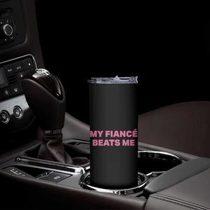 Funny Engagement Gift Skinny Tumbler My Fiancee Beats Me TS12 Print Your Wear