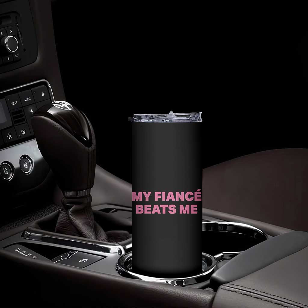 Funny Engagement Gift Skinny Tumbler My Fiancee Beats Me TS12 Print Your Wear