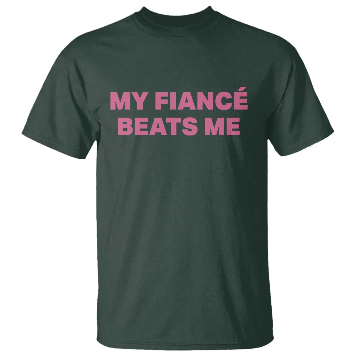 Funny Engagement Gift T Shirt My Fiancee Beats Me TS12 Dark Forest Green Print Your Wear