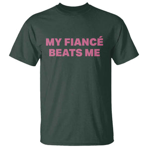 Funny Engagement Gift T Shirt My Fiancee Beats Me TS12 Dark Forest Green Print Your Wear