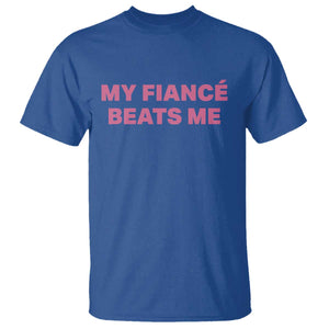 Funny Engagement Gift T Shirt My Fiancee Beats Me TS12 Royal Blue Print Your Wear