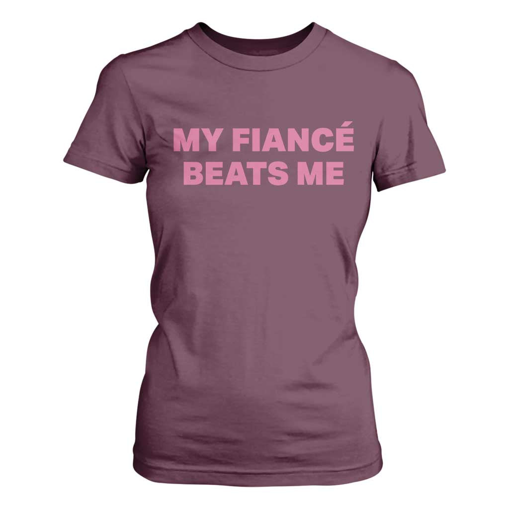 Funny Engagement Gift T Shirt For Women My Fiancee Beats Me TS12 Maroon Print Your Wear
