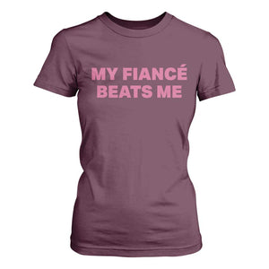 Funny Engagement Gift T Shirt For Women My Fiancee Beats Me TS12 Maroon Print Your Wear