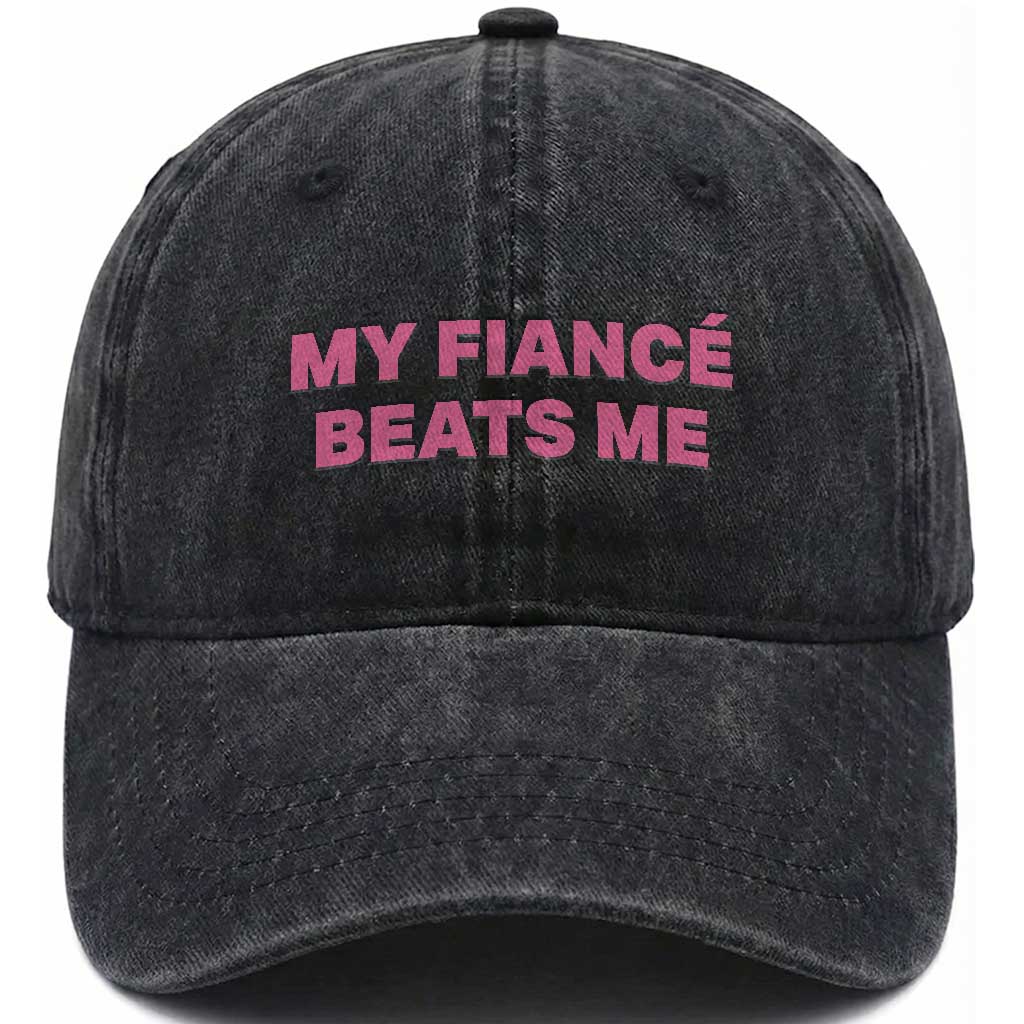 Funny Engagement Gift Washed Cotton Baseball Cap My Fiancee Beats Me TS12 Print Your Wear