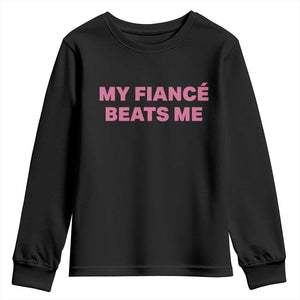 Funny Engagement Gift Youth Sweatshirt My Fiancee Beats Me TS12 Black Print Your Wear