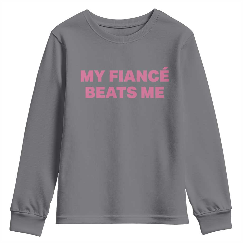 Funny Engagement Gift Youth Sweatshirt My Fiancee Beats Me TS12 Charcoal Print Your Wear