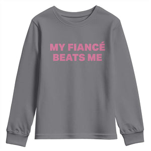 Funny Engagement Gift Youth Sweatshirt My Fiancee Beats Me TS12 Charcoal Print Your Wear