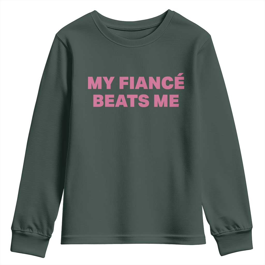 Funny Engagement Gift Youth Sweatshirt My Fiancee Beats Me TS12 Dark Forest Green Print Your Wear
