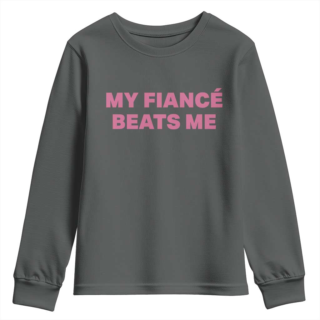Funny Engagement Gift Youth Sweatshirt My Fiancee Beats Me TS12 Dark Heather Print Your Wear