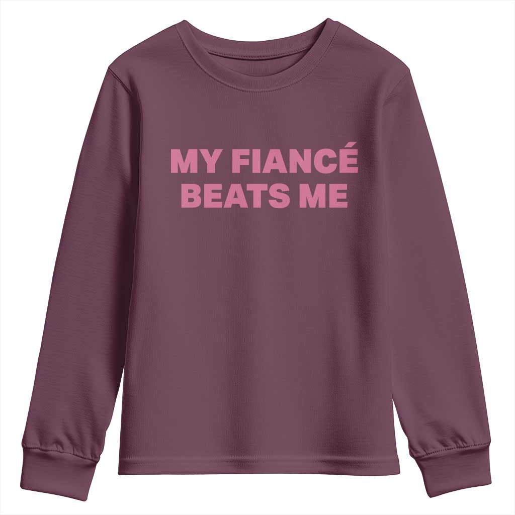 Funny Engagement Gift Youth Sweatshirt My Fiancee Beats Me TS12 Maroon Print Your Wear