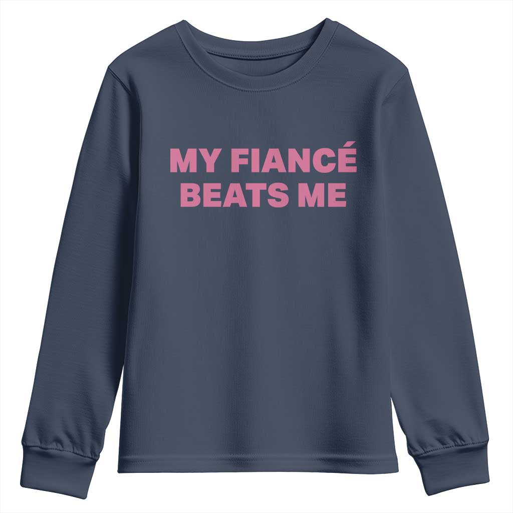 Funny Engagement Gift Youth Sweatshirt My Fiancee Beats Me TS12 Navy Print Your Wear