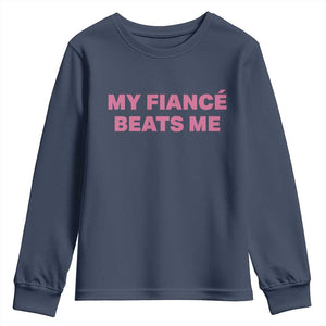 Funny Engagement Gift Youth Sweatshirt My Fiancee Beats Me TS12 Navy Print Your Wear