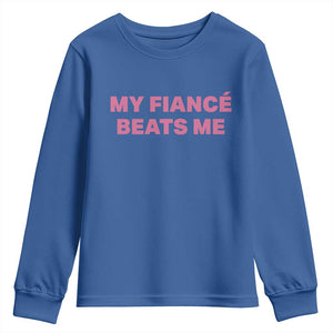Funny Engagement Gift Youth Sweatshirt My Fiancee Beats Me TS12 Royal Blue Print Your Wear