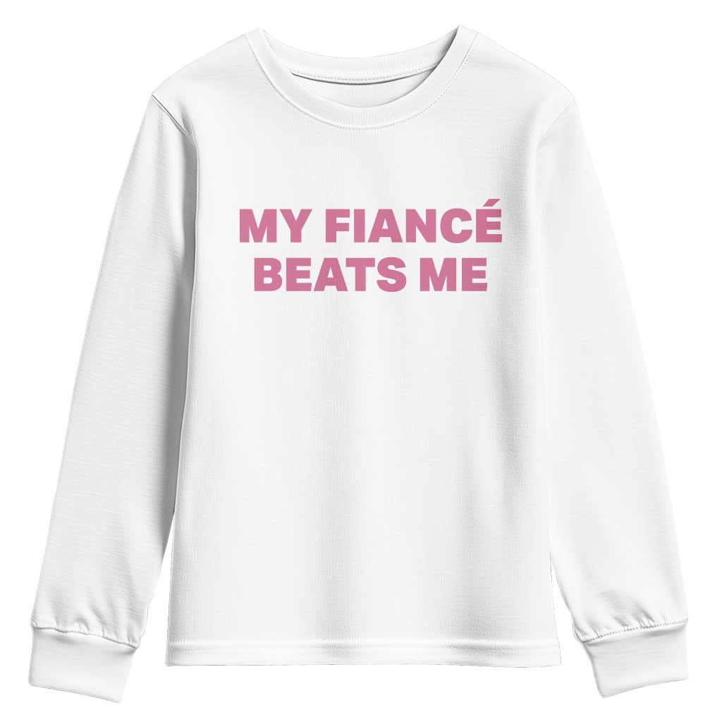 Funny Engagement Gift Youth Sweatshirt My Fiancee Beats Me TS12 White Print Your Wear