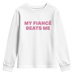 Funny Engagement Gift Youth Sweatshirt My Fiancee Beats Me TS12 White Print Your Wear