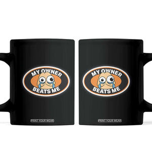 Humorous Dark Humor Coffee Mug My Owner Beats Me TS12 Black Print Your Wear