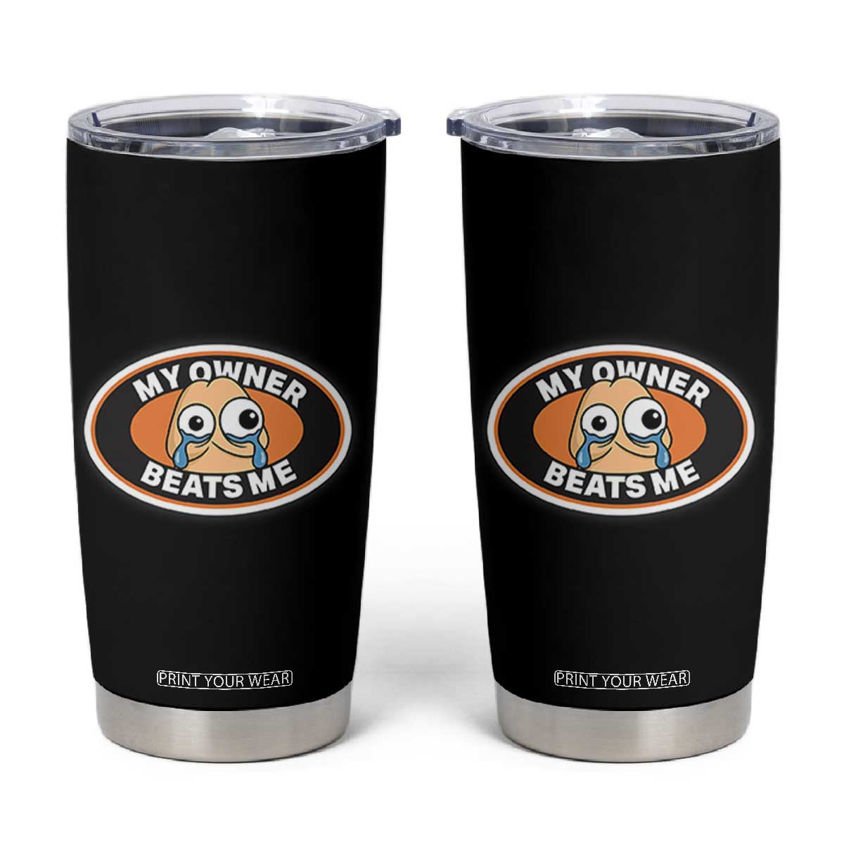Humorous Dark Humor Tumbler Cup My Owner Beats Me TS12 Black Print Your Wear