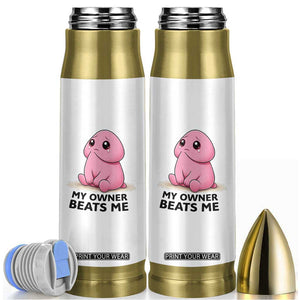 Funny Raunchy Meme My Owner Beats Me Bullet Tumbler Sarcastic Adult Gag Gift TS12 White Print Your Wear