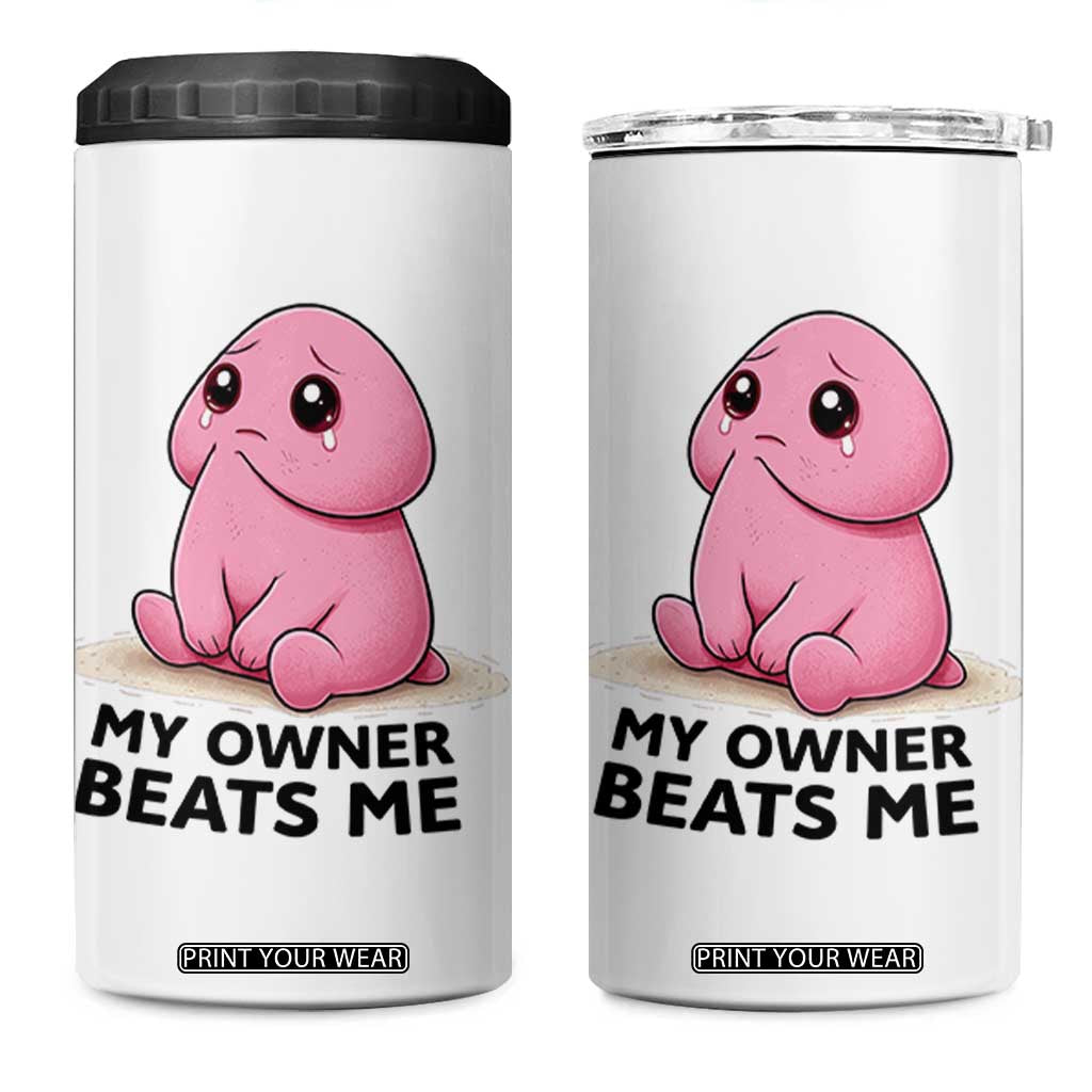 Funny Raunchy Meme My Owner Beats Me 4 in 1 Can Cooler Tumbler Sarcastic Adult Gag Gift TS12 One Size: 16 oz White Print Your Wear