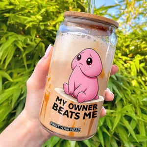 Funny Raunchy Meme My Owner Beats Me Glass Can Sarcastic Adult Gag Gift TS12 White Print Your Wear