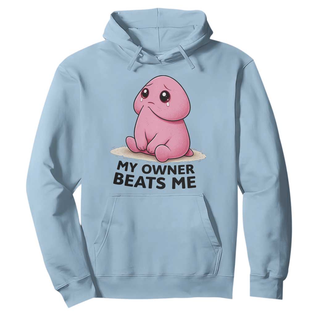 Funny Raunchy Meme My Owner Beats Me Hoodie Sarcastic Adult Gag Gift TS12 Light Blue Print Your Wear