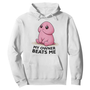 Funny Raunchy Meme My Owner Beats Me Hoodie Sarcastic Adult Gag Gift TS12 White Print Your Wear
