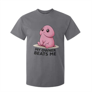 Funny Raunchy Meme My Owner Beats Me T Shirt For Kid Sarcastic Adult Gag Gift TS12 Charcoal Print Your Wear