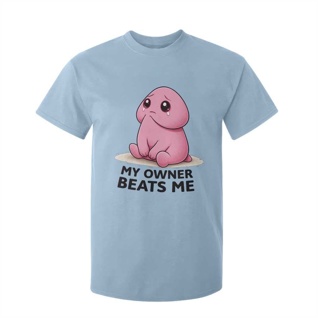 Funny Raunchy Meme My Owner Beats Me T Shirt For Kid Sarcastic Adult Gag Gift TS12 Light Blue Print Your Wear