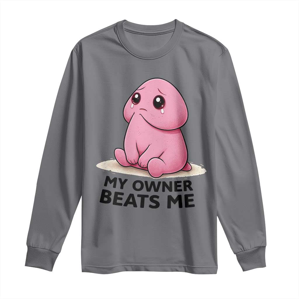 Funny Raunchy Meme My Owner Beats Me Long Sleeve Shirt Sarcastic Adult Gag Gift TS12 Charcoal Print Your Wear