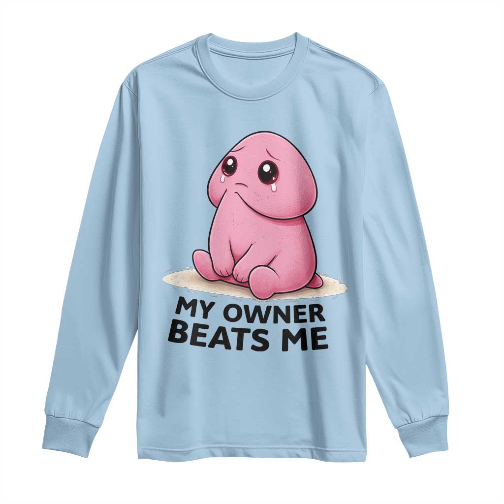 Funny Raunchy Meme My Owner Beats Me Long Sleeve Shirt Sarcastic Adult Gag Gift TS12 Light Blue Print Your Wear