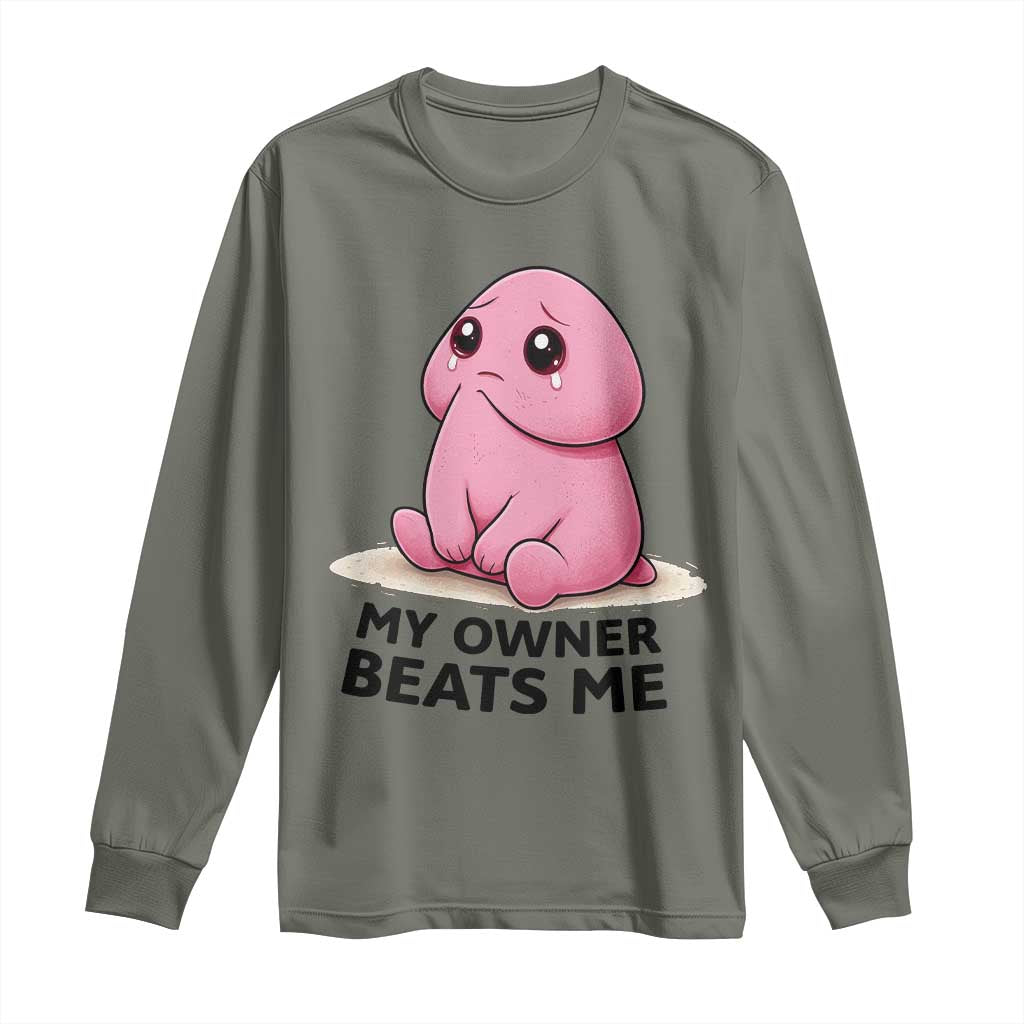 Funny Raunchy Meme My Owner Beats Me Long Sleeve Shirt Sarcastic Adult Gag Gift TS12 Military Green Print Your Wear
