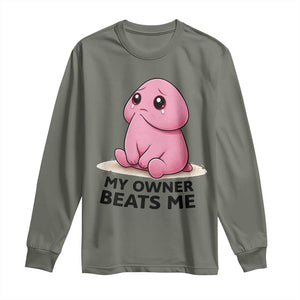 Funny Raunchy Meme My Owner Beats Me Long Sleeve Shirt Sarcastic Adult Gag Gift TS12 Military Green Print Your Wear