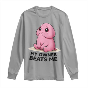 Funny Raunchy Meme My Owner Beats Me Long Sleeve Shirt Sarcastic Adult Gag Gift TS12 Sport Gray Print Your Wear