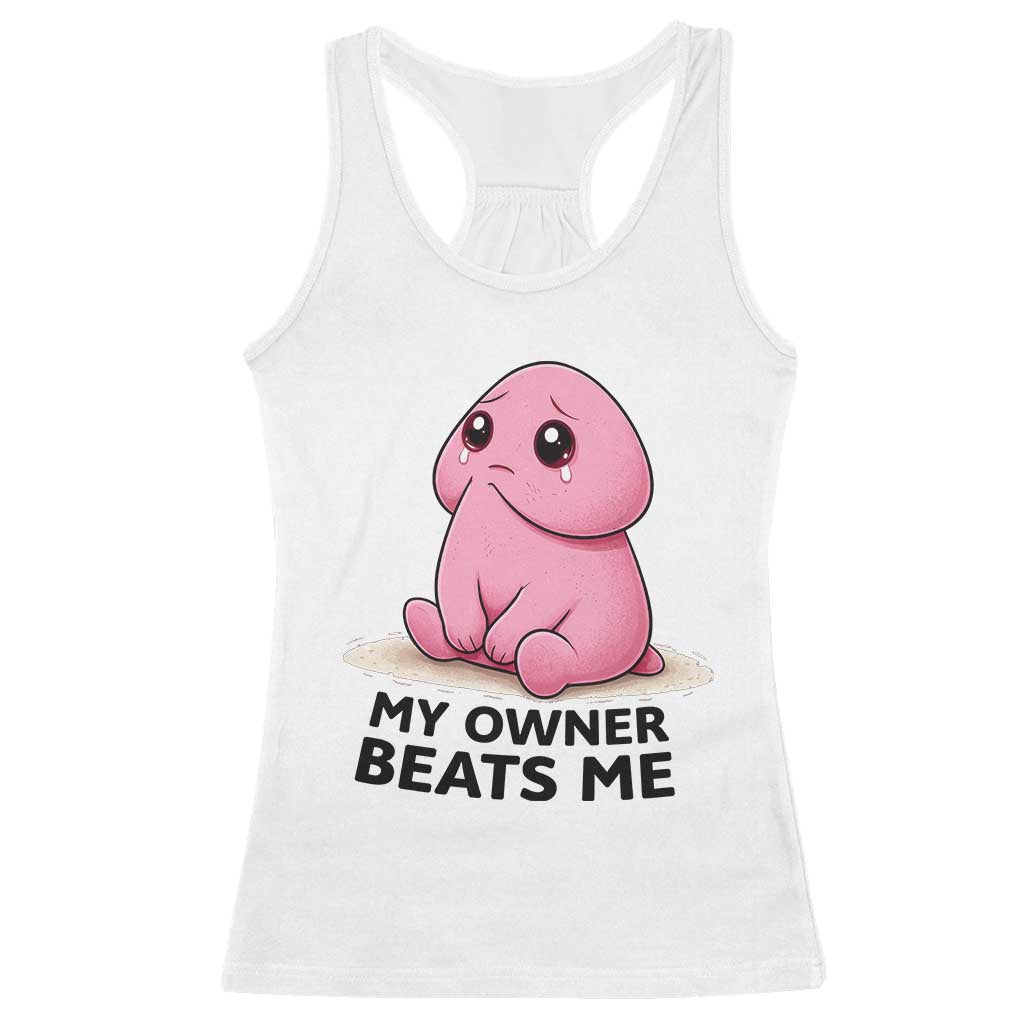 Funny Raunchy Meme My Owner Beats Me Racerback Tank Top Sarcastic Adult Gag Gift TS12 White Print Your Wear