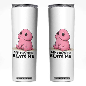 Funny Raunchy Meme My Owner Beats Me Skinny Tumbler Sarcastic Adult Gag Gift TS12 White Print Your Wear