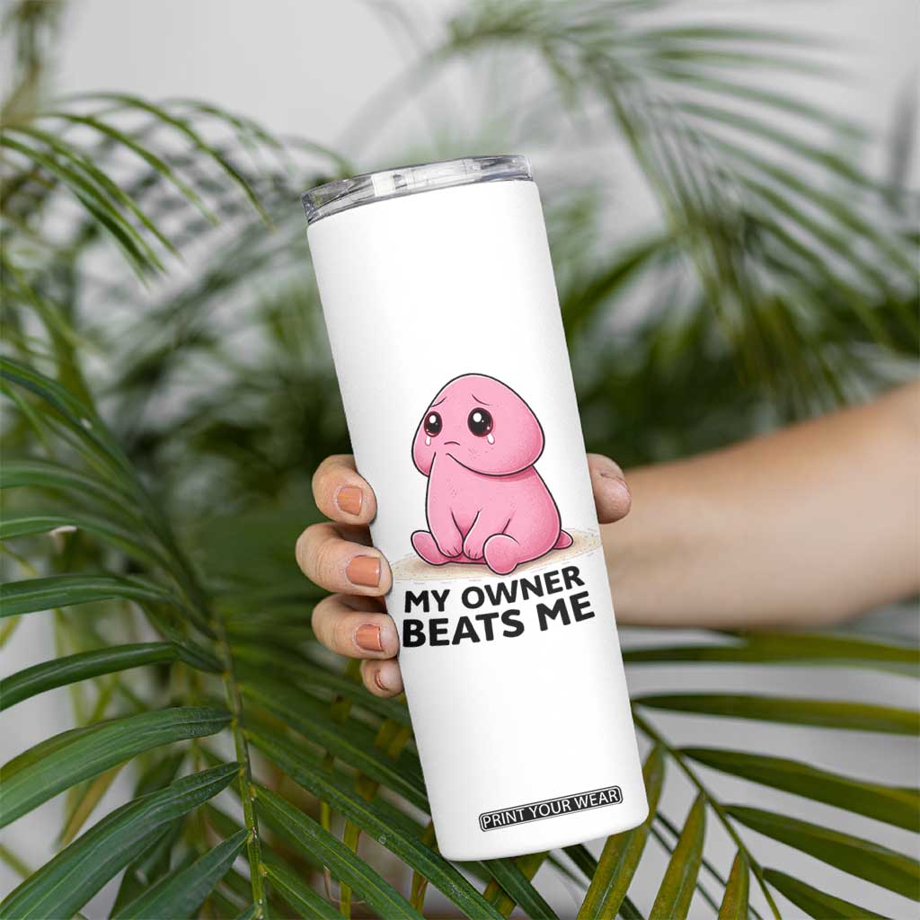 Funny Raunchy Meme My Owner Beats Me Skinny Tumbler Sarcastic Adult Gag Gift TS12 Print Your Wear