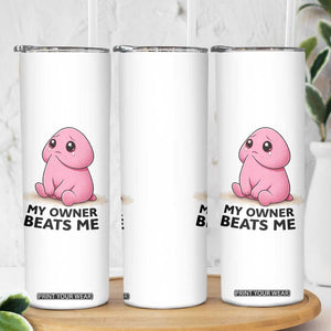 Funny Raunchy Meme My Owner Beats Me Skinny Tumbler Sarcastic Adult Gag Gift TS12 Print Your Wear