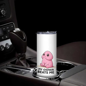 Funny Raunchy Meme My Owner Beats Me Skinny Tumbler Sarcastic Adult Gag Gift TS12 Print Your Wear