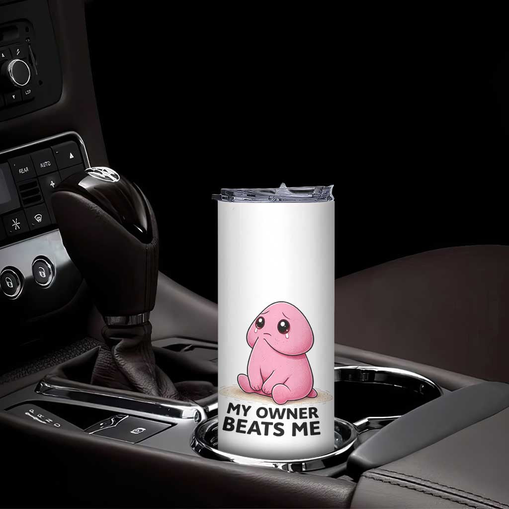 Funny Raunchy Meme My Owner Beats Me Skinny Tumbler Sarcastic Adult Gag Gift TS12 Print Your Wear