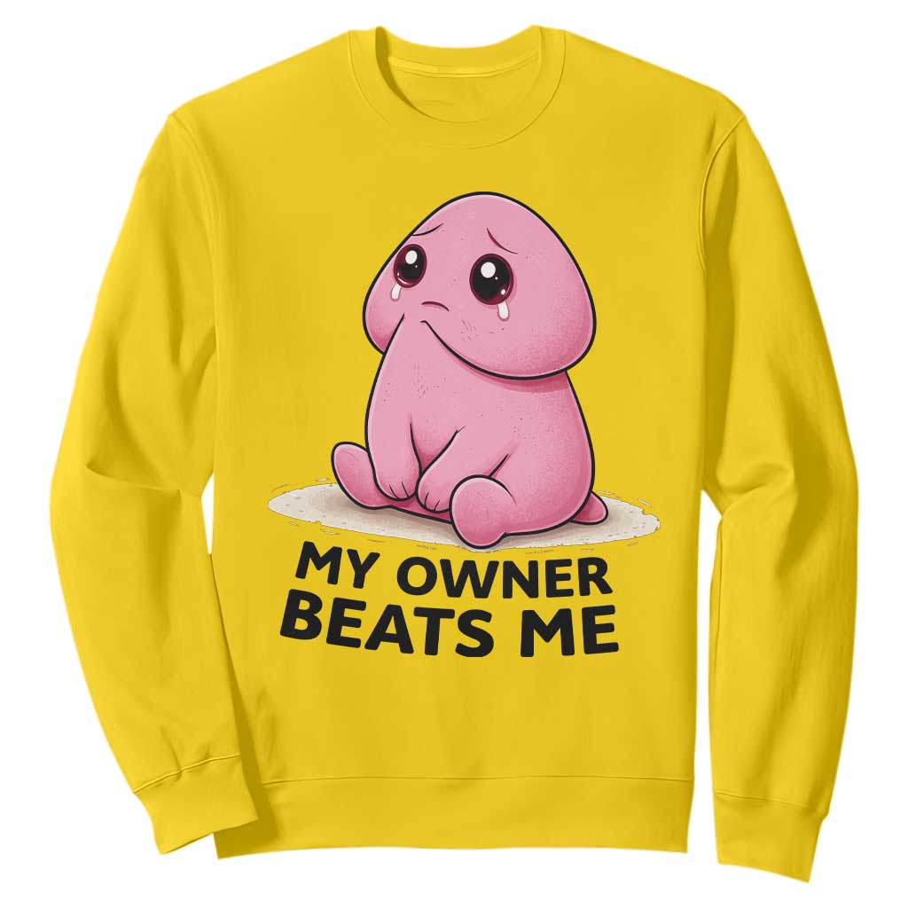 Funny Raunchy Meme My Owner Beats Me Sweatshirt Sarcastic Adult Gag Gift TS12 Daisy Print Your Wear