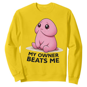 Funny Raunchy Meme My Owner Beats Me Sweatshirt Sarcastic Adult Gag Gift TS12 Daisy Print Your Wear